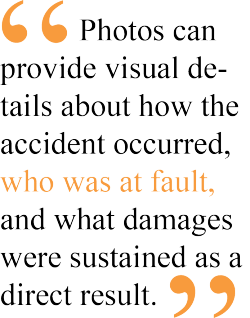 Photos can provide visual details about how the accident occurred, who was at fault, and what damages were sustained as a direct result.